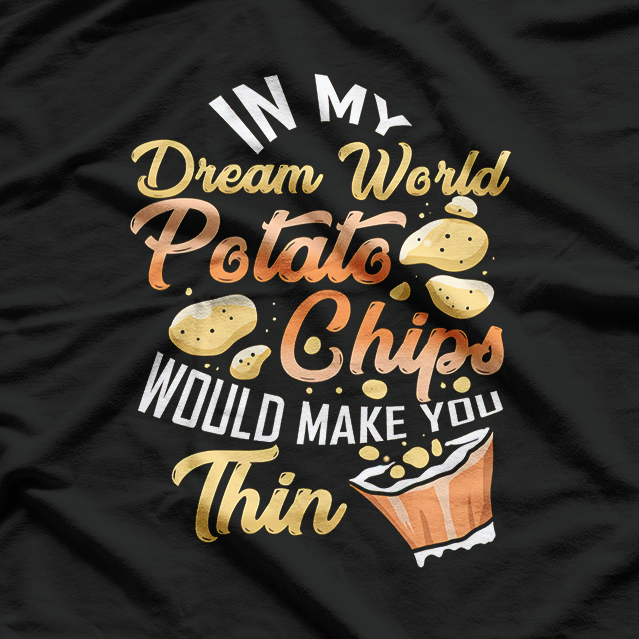 In My Dream World, Potato Chips - Funny Snack Lover T-Shirt