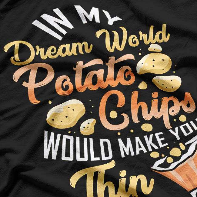 In My Dream World, Potato Chips - Funny Snack Lover T-Shirt