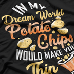 In My Dream World, Potato Chips - Funny Snack Lover T-Shirt
