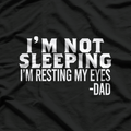 I’m Not Sleeping, Just Resting My Eyes – Funny Dad T-Shirt