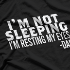 I’m Not Sleeping, Just Resting My Eyes – Funny Dad T-Shirt