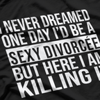 Sexy Divorcee Divorced Funny Sarcastic I Never Dreamed T-Shirt