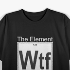 WTF: The Element of Surprise T-Shirt