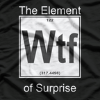 WTF: The Element of Surprise T-Shirt