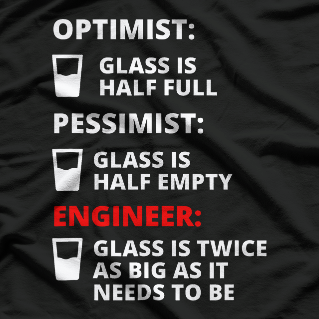 Engineer Half Full Glass - Funny Engineering T-Shirt