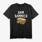Ham Sammich - Funny Cool Humor T-Shirt for Food Lovers