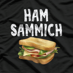 Ham Sammich - Funny Cool Humor T-Shirt for Food Lovers