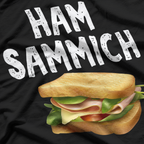 Ham Sammich - Funny Cool Humor T-Shirt for Food Lovers