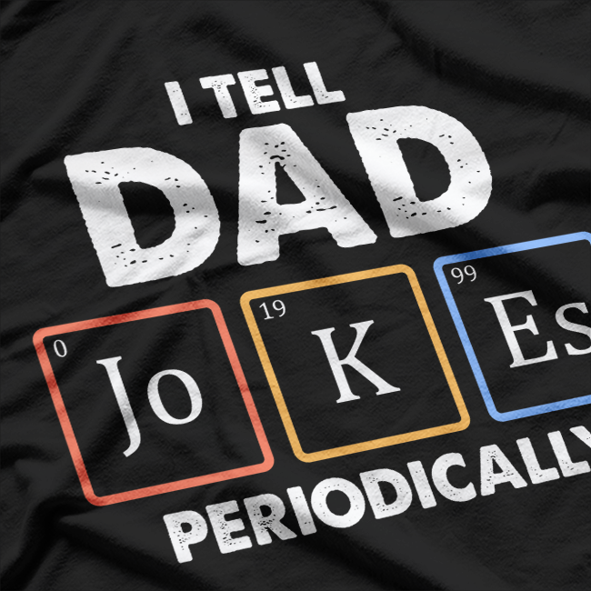 I Tell Dad Jokes Periodically – Science & Humor T-Shirt