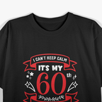 I Can’t Keep Calm, It’s My 60th Birthday T-Shirt