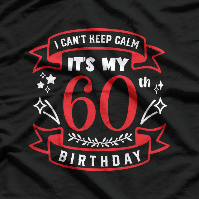 I Can’t Keep Calm, It’s My 60th Birthday T-Shirt