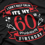 I Can’t Keep Calm, It’s My 60th Birthday T-Shirt