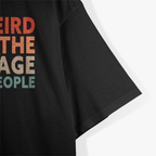 Weird Being the Same Age as Old People - Funny T-Shirt