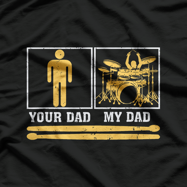 My Dad Is A Drummer Your Dad Is Not Funny Percussion Music T-Shirt