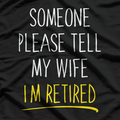 Someone Please Tell My Wife… – Funny Husband Joke T-Shirt