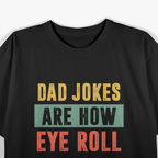 Dad Jokes Are How Eye Roll – Hilarious Father’s Day T-Shirt