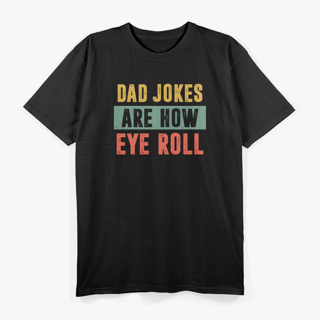 Dad Jokes Are How Eye Roll – Hilarious Father’s Day T-Shirt