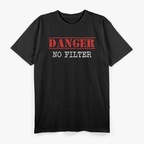 Danger No Filter Funny Warning Sign Humor T-Shirt