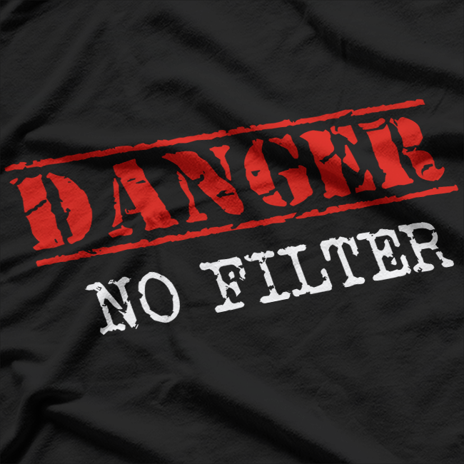 Danger No Filter Funny Warning Sign Humor T-Shirt