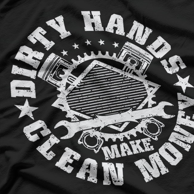 Dirty Hands Make Clean-Money Funny Mechanic Mechanist T-Shirt