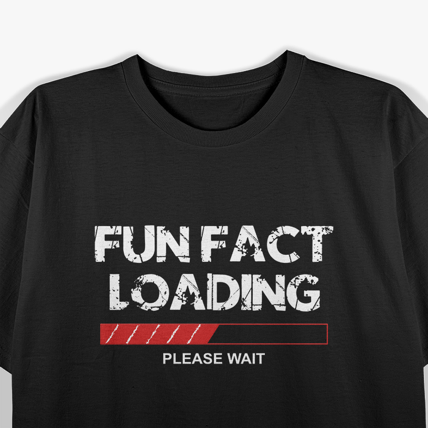 Fun Fact, Funny Fun Fact Loading Joke Quote Saying T-Shirt