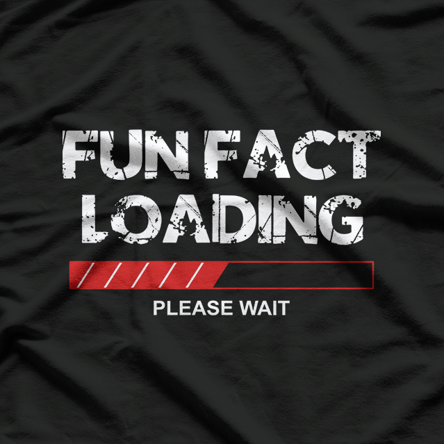 Fun Fact, Funny Fun Fact Loading Joke Quote Saying T-Shirt