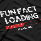 Fun Fact, Funny Fun Fact Loading Joke Quote Saying T-Shirt