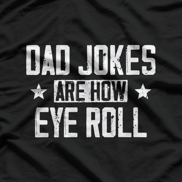 Dad Jokes Are How Eye Roll: Funny Pun T-Shirt