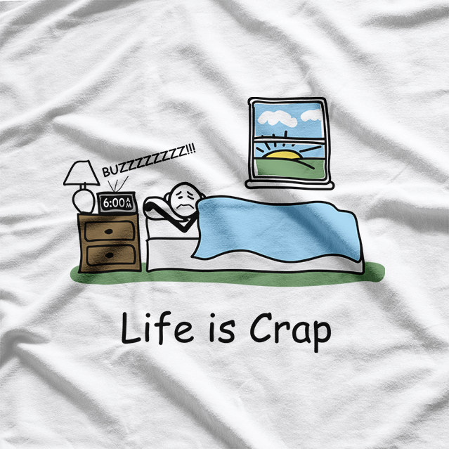 Life Is Crap Funny Tired Lazy Sleep Late T-Shirt