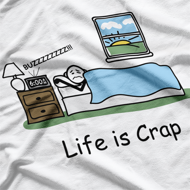 Life Is Crap Funny Tired Lazy Sleep Late T-Shirt