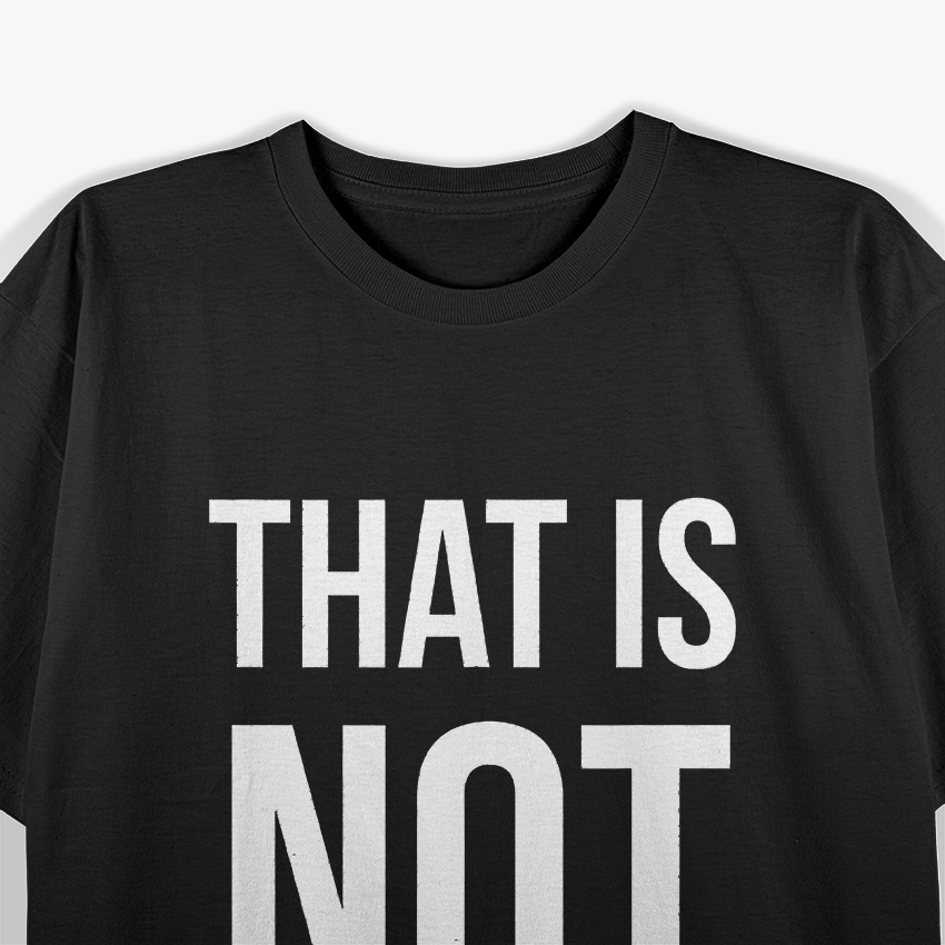 That Is Not My Job Funny T-Shirt