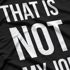 That Is Not My Job Funny T-Shirt