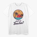 Whats Up Beaches T-Shirt