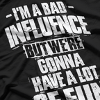Bad Influence Funny Birthday Gift Humor T-Shirt