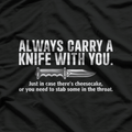 Always Carry a Knife: Stay Sharp T-Shirt