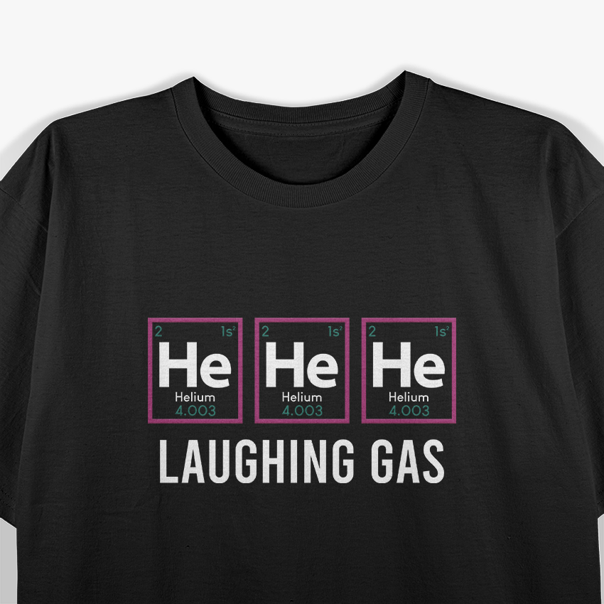 He He He Laughing Gas Funny Chemistry Nerdy Science Humor T-Shirt