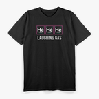 He He He Laughing Gas Funny Chemistry Nerdy Science Humor T-Shirt