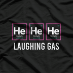 He He He Laughing Gas Funny Chemistry Nerdy Science Humor T-Shirt