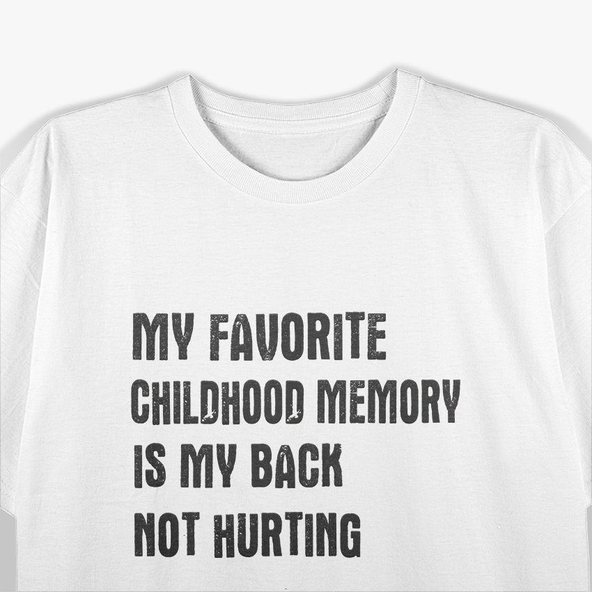 My Favorite Childhood Memory: When My Back Didn’t Hurt T-Shirt