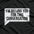 Funny Lawyer I'm Billing You For This Converstion T-Shirt