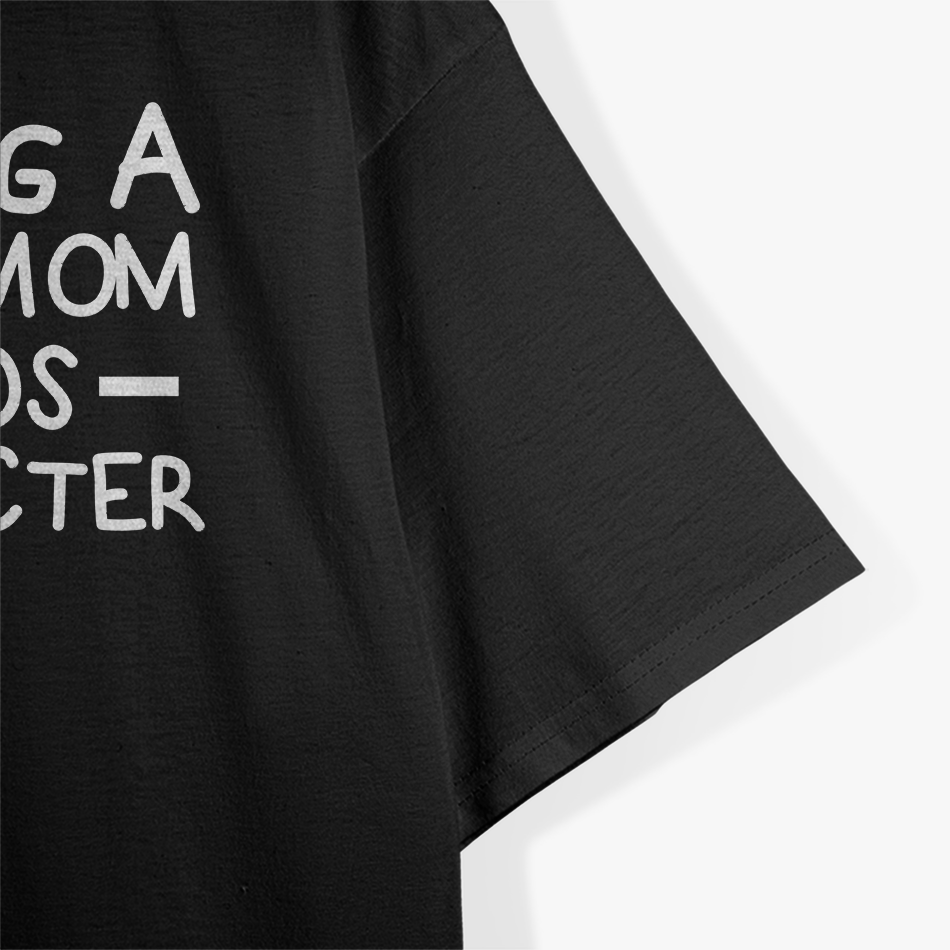 Having a Weird Mom Builds Character – Sarcastic Funny T-Shirt