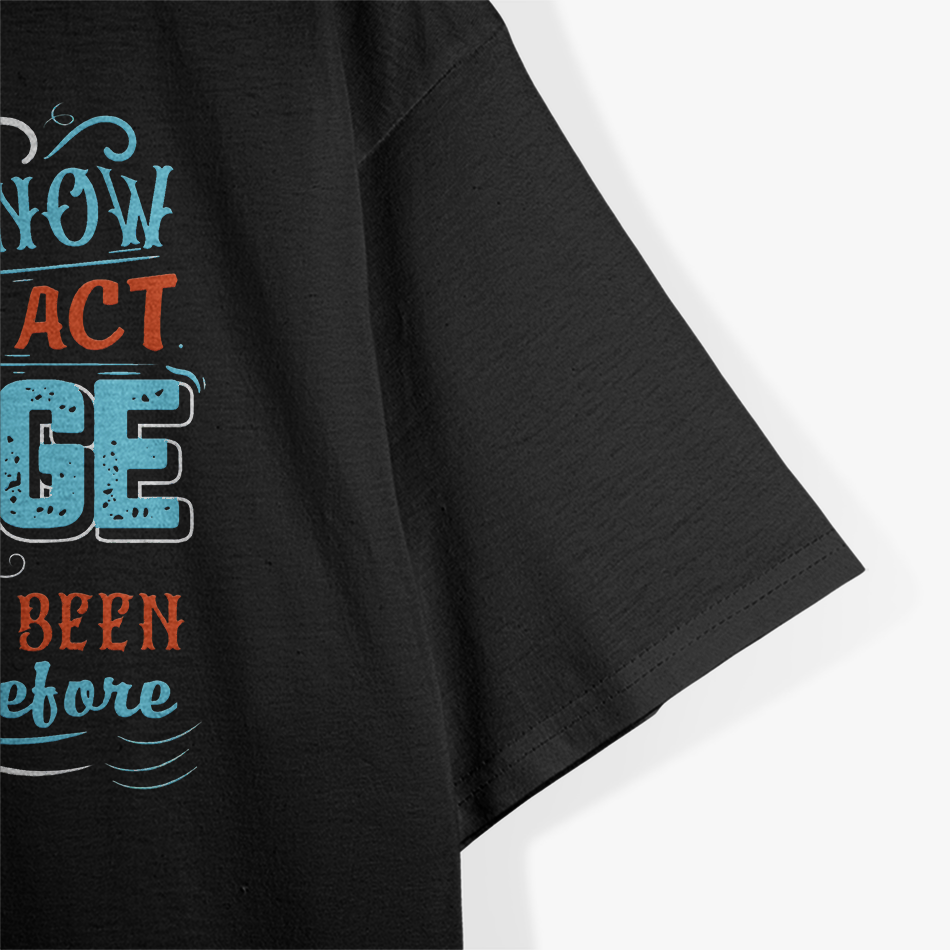 I Don't Know How To Act My Age I've Never Been This Old Before T-Shirt