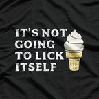 It’s Not Going to Lick Itself Funny Ice Cream T-Shirt