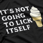 It’s Not Going to Lick Itself Funny Ice Cream T-Shirt
