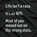 Life Isn't a Race, It's an RPG: Gamer Philosophy T-Shirt