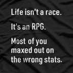 Life Isn't a Race, It's an RPG: Gamer Philosophy T-Shirt