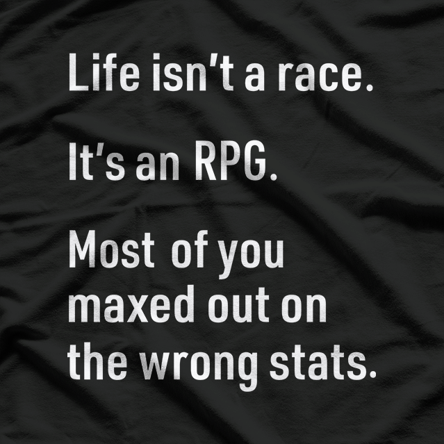 Life Isn't a Race, It's an RPG: Gamer Philosophy T-Shirt