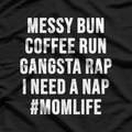 Mom Life Messy Bun Coffee Run Gangsta Rap Nap T-Shirt
