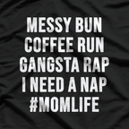 Mom Life Messy Bun Coffee Run Gangsta Rap Nap T-Shirt