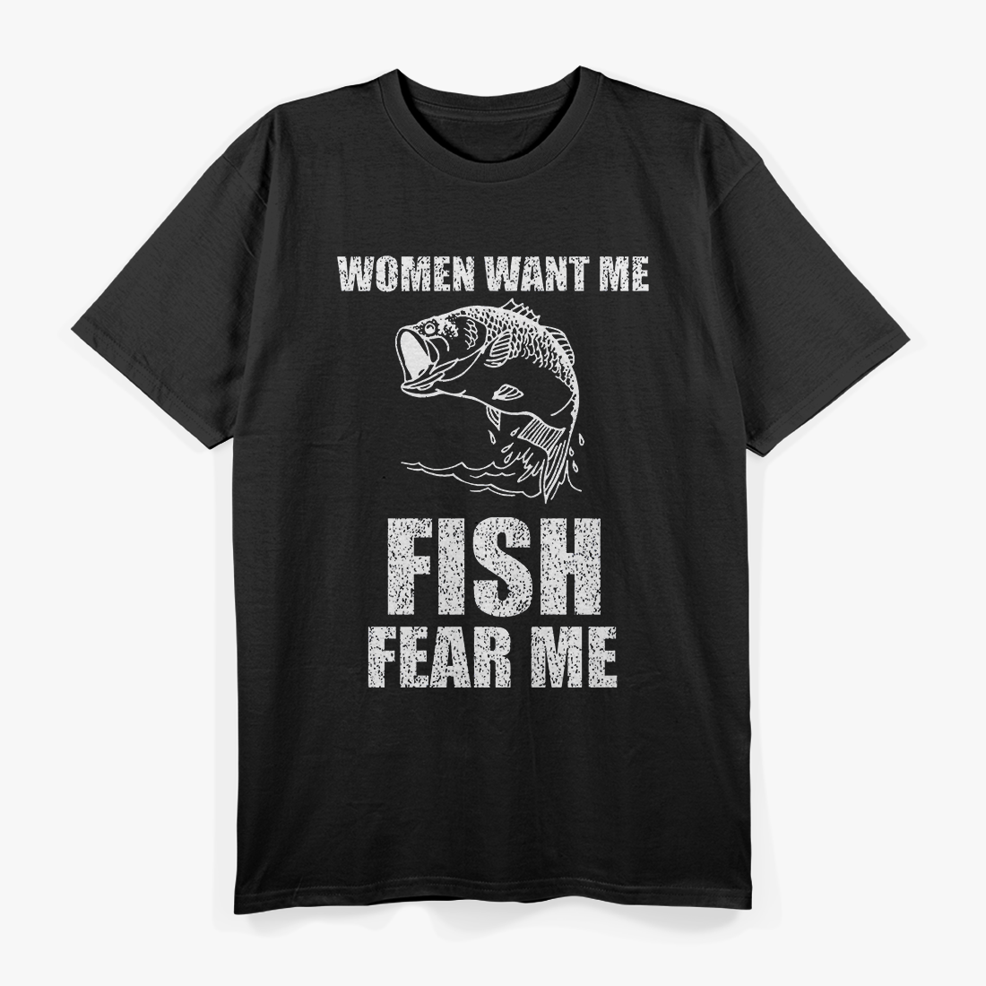 Women Want Me, Fish Fear Me Fishing T-Shirt